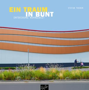 Buch-cover „Ein Traum In Bunt. Entdeckung Ruhrgebiet“, Foto: Reiffer Verlag