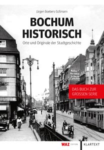 Bochum Historisch - Orte und Originale der Stadtgeschichte, Klartext Verlag