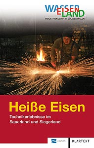 Heiße Eisen. Technikerlebnisse im Sauerland und Siegerland