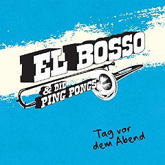 El Bosso & die Ping Pongs. Das neue Album: Tag vor dem Abend