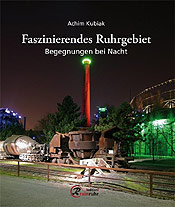 "Faszinierendes Ruhrgebiet – Begegnungen bei Nacht" von Achim Kubiak